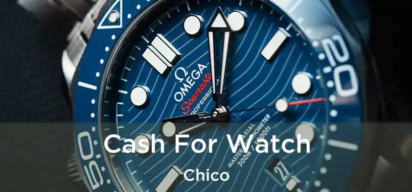 Cash For Watch Chico