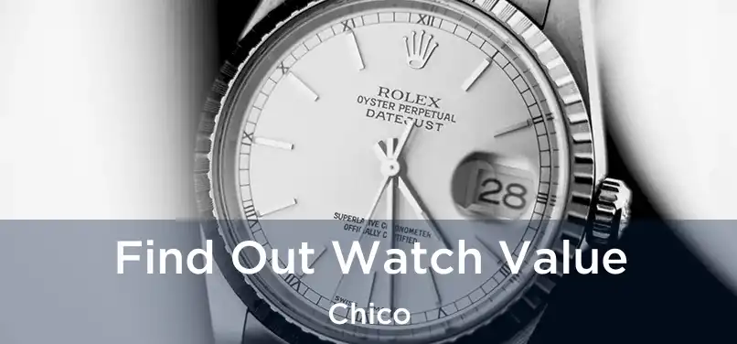 Find Out Watch Value Chico