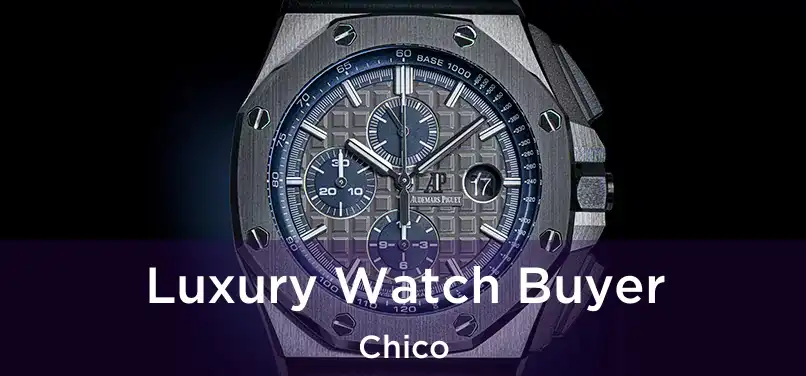 Luxury Watch Buyer Chico