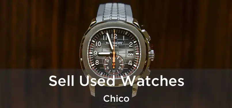 Sell Used Watches Chico