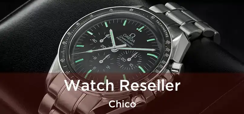 Watch Reseller Chico