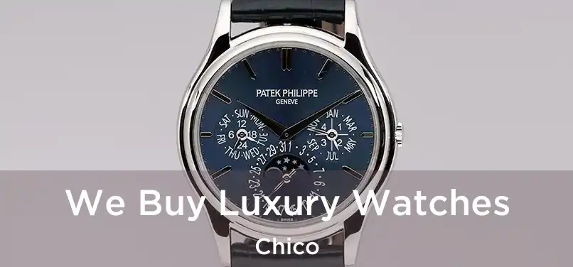 We Buy Luxury Watches Chico